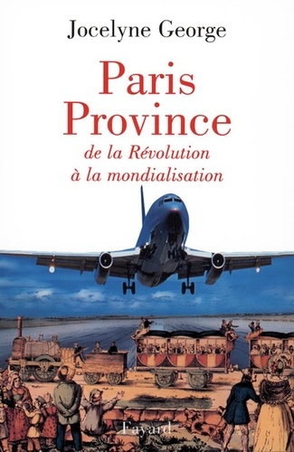 Paris Province. De la Révolution à la mondialisation