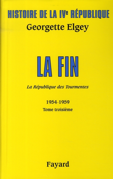 Histoire de la IVe République. Tome 5, La République des tourmentes (1954-1959) Tome 3, La fin