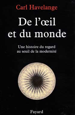 De l'oeil et du monde. Une histoire du regard au seuil de la modernité