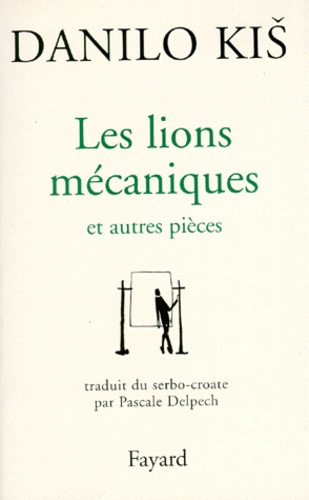 Les lions mécaniques. Et autres pièces