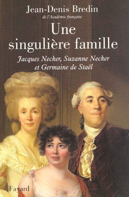 UNE SINGULIERE FAMILLE. Jacques Necker, Suzanne Necker et Germaine de Staël