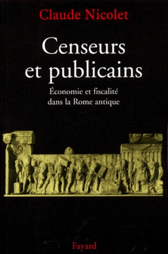Censeurs et publicains. Economie et fiscalité dans la Rome antique