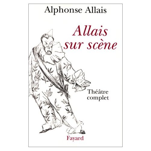 ALLAIS SUR SCENE. Théâtre complet