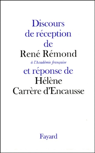 Discours de réception de René Rémond à l'Académie française et réponse de Hélène Carrère d'Encausse