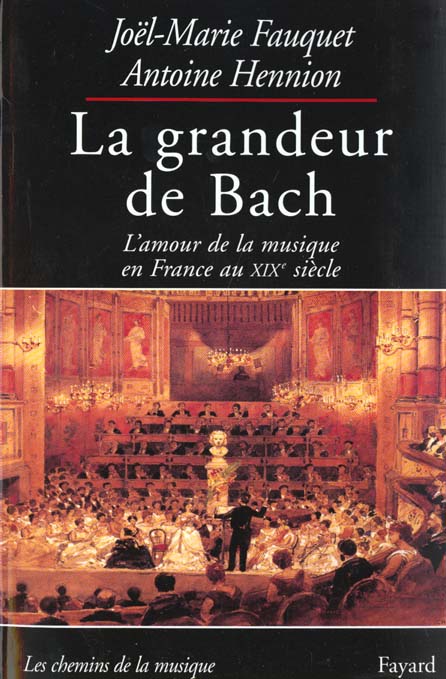 La grandeur de Bach. L'amour de la musique en France au XIXème siècle