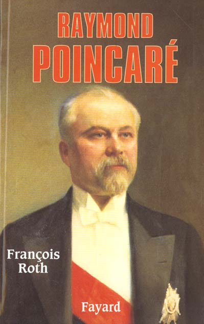 Raymond Poincaré. Un homme d'Etat républicain