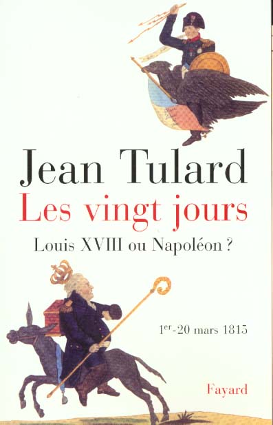 Les Vingt jours (1er-20 mars 1815). Louis XVIII ou Napoléon ?