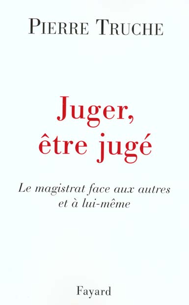 Juger, être jugé. Le magistrat face aux autres et à lui-même