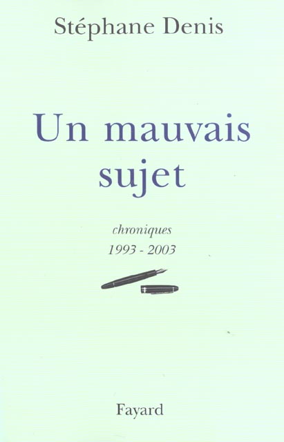 Un mauvais sujet. Chroniques 1993-2003