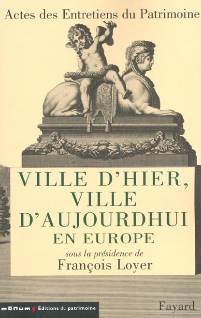 Ville d'hier, ville d'aujourd'hui en Europe. Entretiens du Patrimoine, Théâtre national de Chaillot,