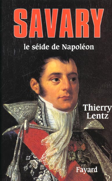 Savary. Le séide de Napoléon