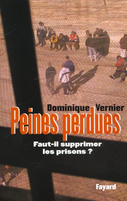 Peines perdues. Faut-il supprimer les prisons ?