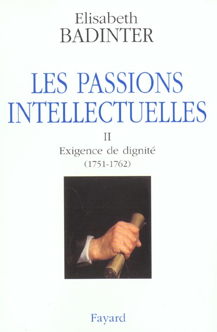 Les passions intellectuelles. Tome 2, Exigence de dignité (1751-1762)