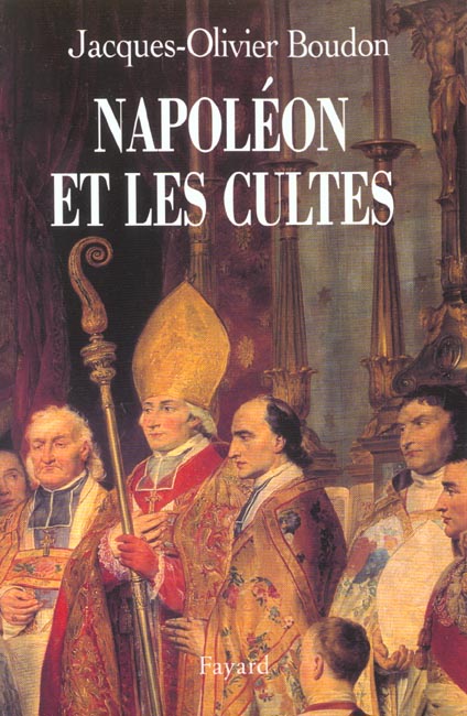 Napoléon et les cultes. Les religions en Europe à l'aube du XIXème siècle, 1800-1815