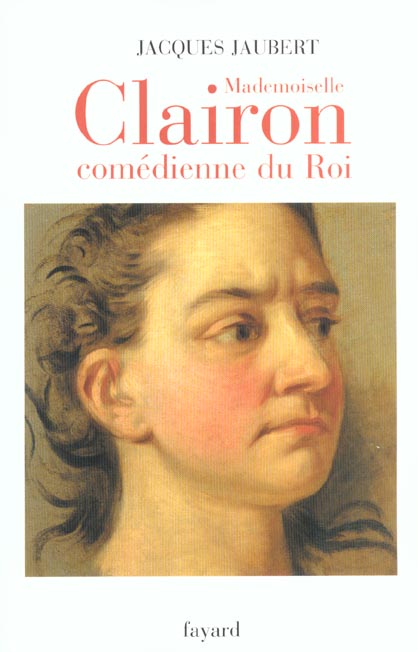 Mademoiselle Clairon, comédienne du roi