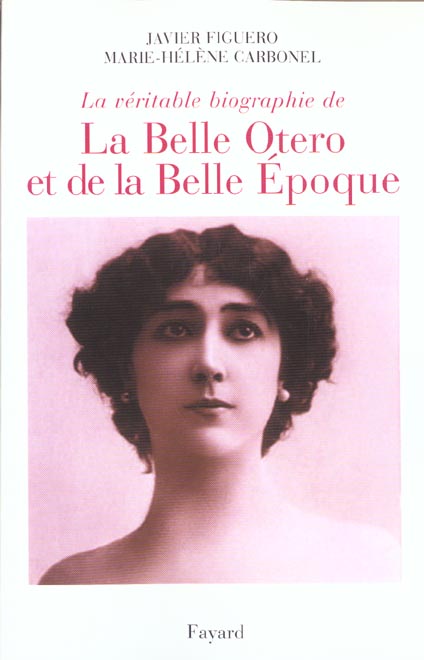 La véritable biographie de la Belle Otero et de la Belle Epoque. Ruine-moi mais ne me quitte pas