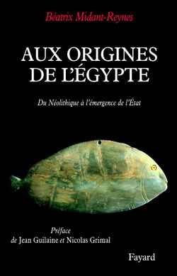 Aux origines de l'Egypte. Du Néolithique à l'émergence de l'Etat