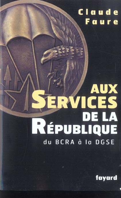 Aux services de la République. Du BCRA à la DGSE