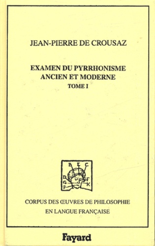 Examen du Pyrrhonisme ancien et moderne. Tome 1, 1733