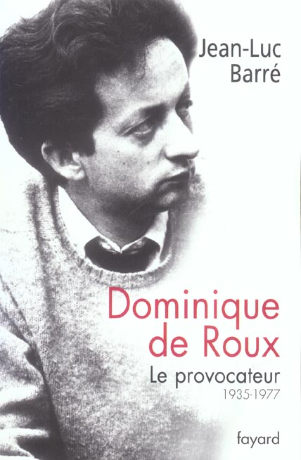 Dominique de Roux. Le provocateur (1935-1977)