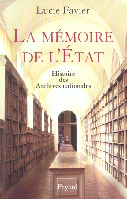 La mémoire de l'Etat. Histoire des Archives nationales