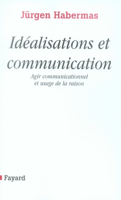 Idéalisations et communication. Agir communicationnel et usage de la raison