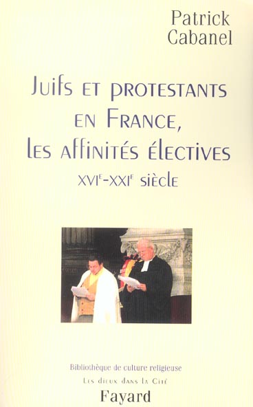 Juifs er protestants en France, les affinités électives (XVIe-XXIe siècle)