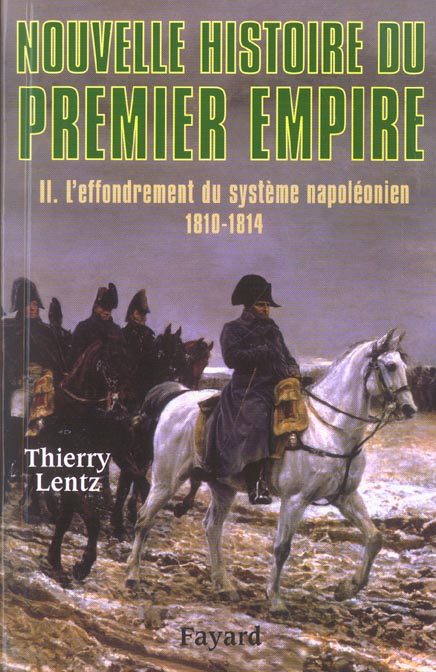 Nouvelle histoire du Premier Empire. Tome 2, L'effondrement du système napoléonien 1810-1814