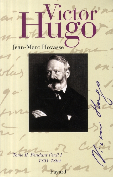 Victor Hugo. Tome 2, Pendant l'exil : 1851-1864