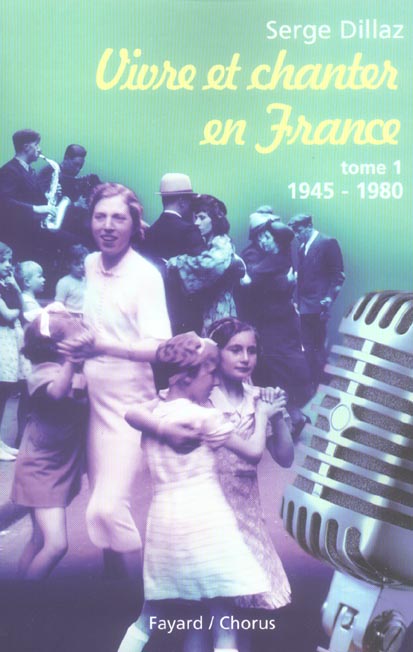 Vivre et chanter en France. Tome 1, 1945-1980