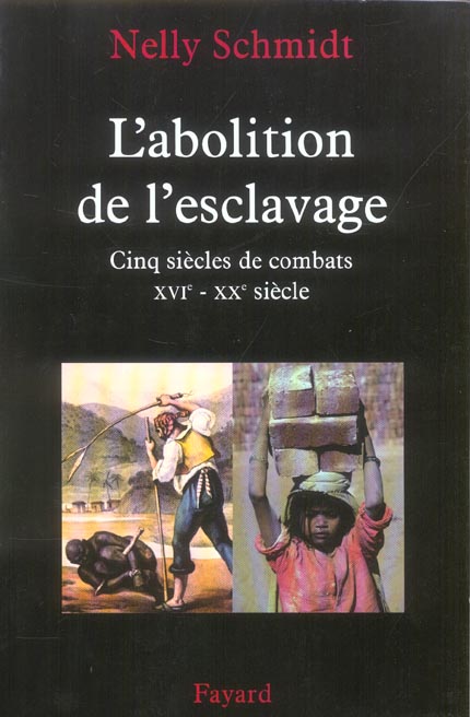 L'abolition de l'esclavage. Cinq siècles de combats (XVIe-XXe siècle)