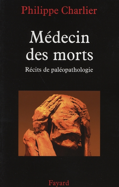 Médecin des morts. Récits de paléopathologie