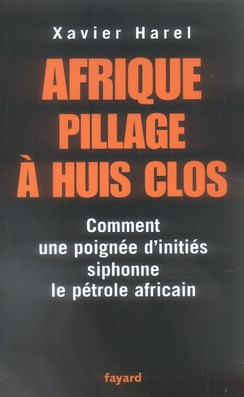 Afrique, pillage à huis clos. Comment une poignée d'initiés siphonne le pétrole africain