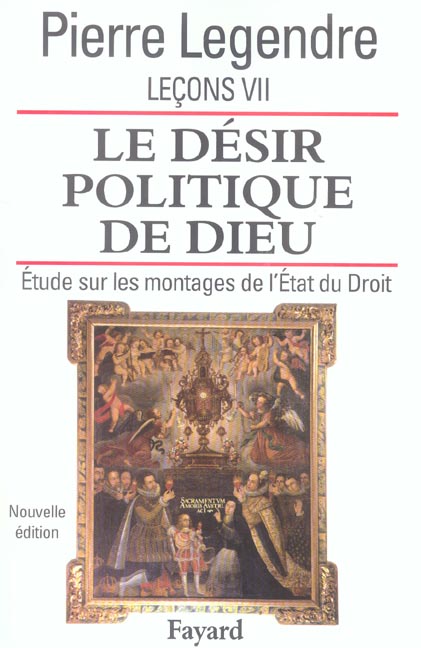 Leçons. Tome 7, Le désir politique de Dieu : étude sur les montages de l'Etat et du Droit