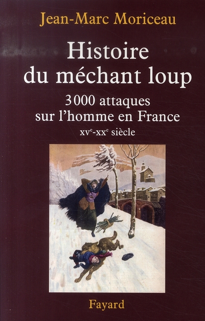 Histoire du méchant loup. 3 000 attaques sur l'homme en France (XVe-XXe siècle)