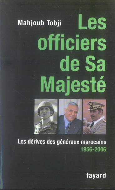 Les officiers de Sa Majesté. Les dérives des généraux marocains 1956-2006