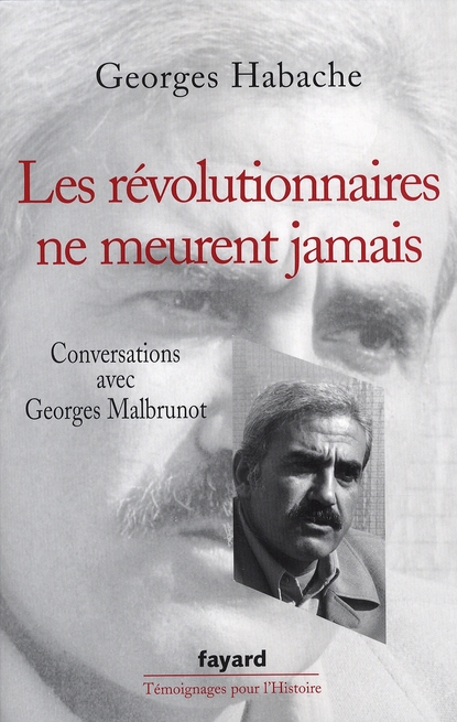Les révolutionnaires ne meurent jamais. Conversations avec Georges Malbrunot