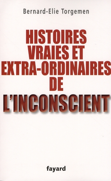 Histoires vraies et extra-ordinaires de l'inconscient