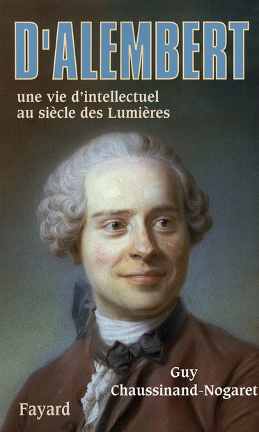 D'Alembert / Une vie d'intellectuel au siècle des Lumières
