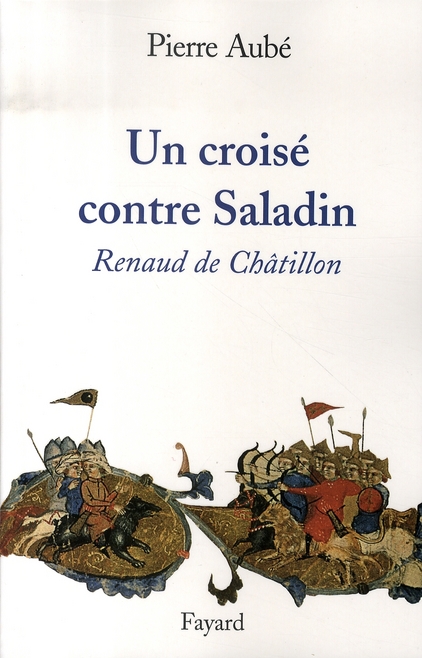 Un croisé contre Saladin. Renaud de Châtillon
