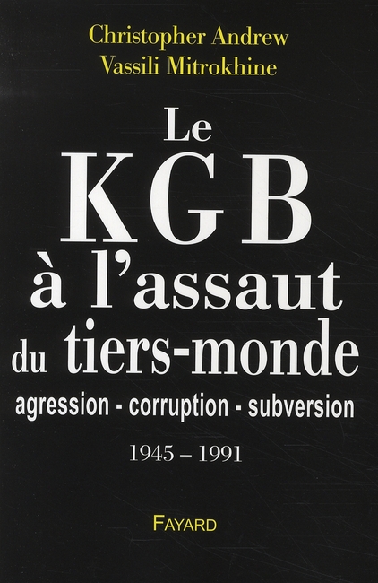 Le KGB à l'assaut du tiers-monde. Agression-corruption-subversion (1945-1991)