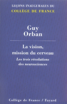 La vision, mission du cerveau. Les trois révolutions des neurosciences