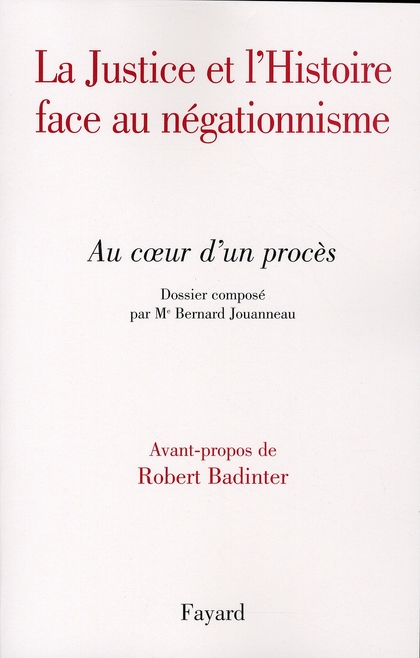 La Justice et l'Histoire face au négationnisme. Au coeur d'un procès