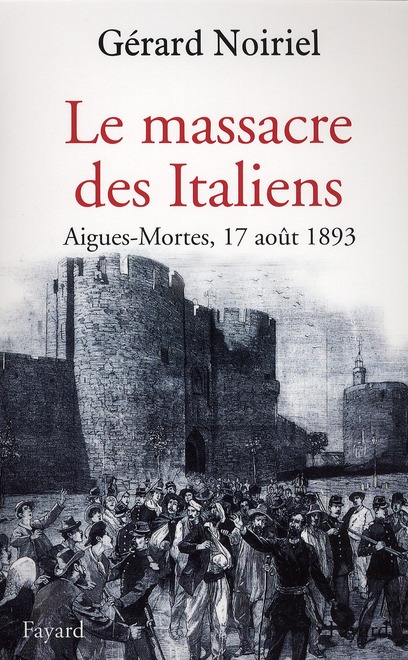 Le massacre des Italiens. Aigues-Mortes, 17 août 1893