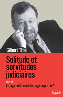 Solitude et servitudes judiciaires. Suivi de Le juge antiterroriste : juge ou partie ?