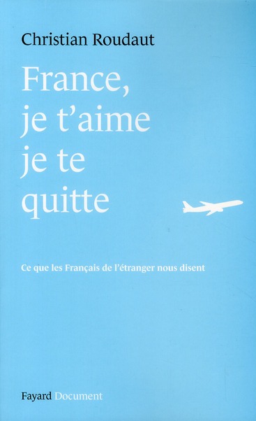 France, je t'aime je te quitte. Ce que les Français de l'étranger nous disent