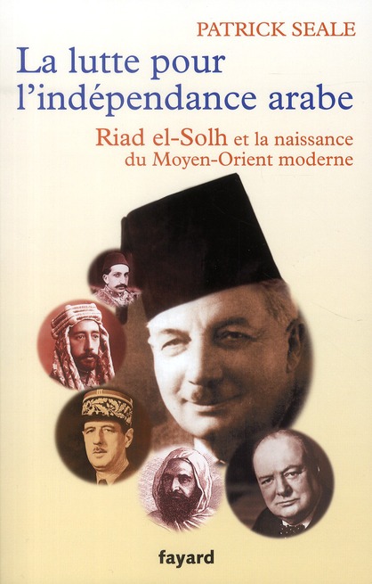 La lutte pour l'indépendance arabe : Riad el-Solh et la naissance du Proche-Orient moderne