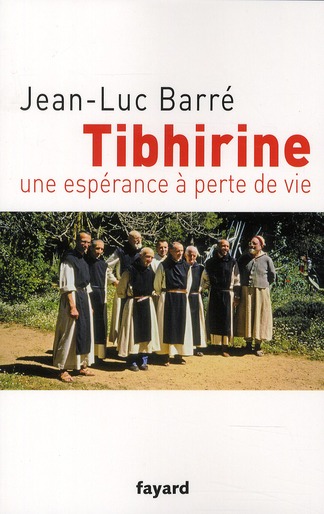 Tibhirine. Une espérance à perte de vie