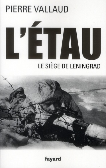 L'étau. Le siège de Leningrad, juin 1941-janvier 1944