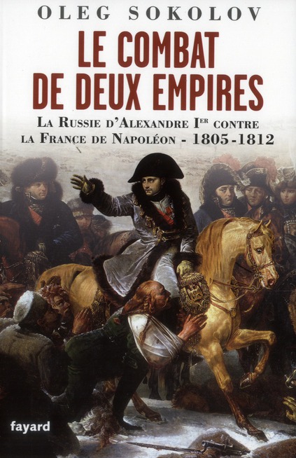 Le combat de deux Empires. La Russie d'Alexandre Ier contre la France de Napoléon 1805-1812